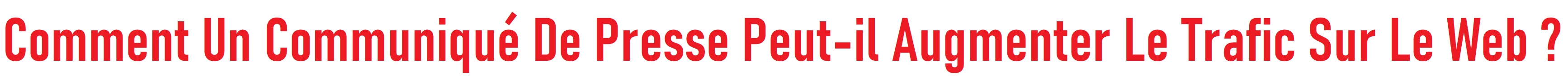 Comment Un Communiqué De Presse Peut-il Augmenter Le Trafic Sur Le Web ?