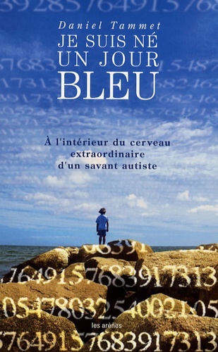 Je suis né un jour bleu - A l'intérieur du cerveau extraordinaire d'un savant autiste de Daniel Tammet B1favl