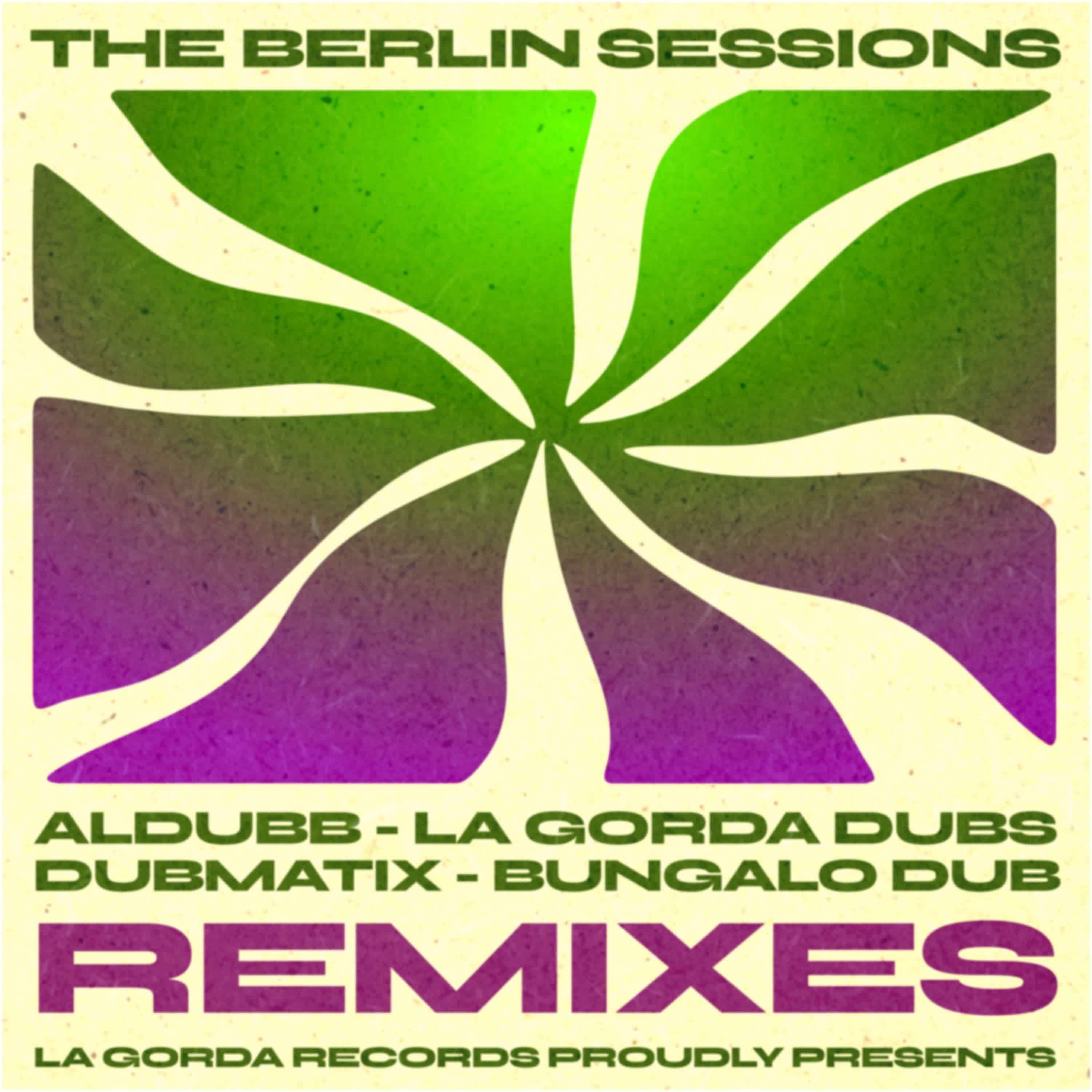 Aldubb Feat. Dubmatix &amp; Bungalo Dub - The Berlin Sessions (Remixes) (La Gorda Records) (EP) 2026