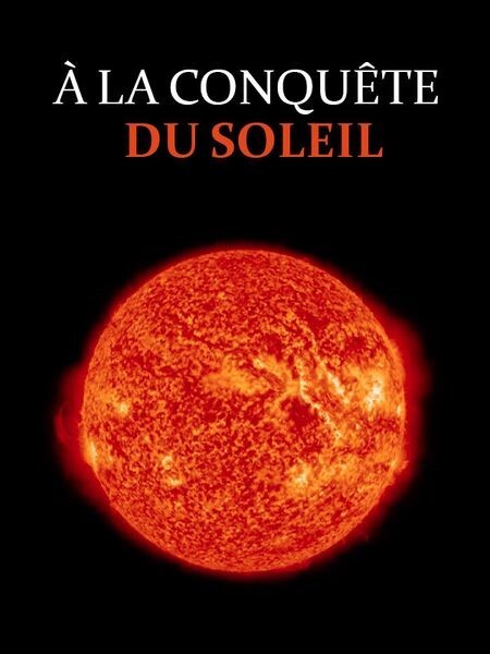 Affiche du documentaire À la conquête du Soleil
