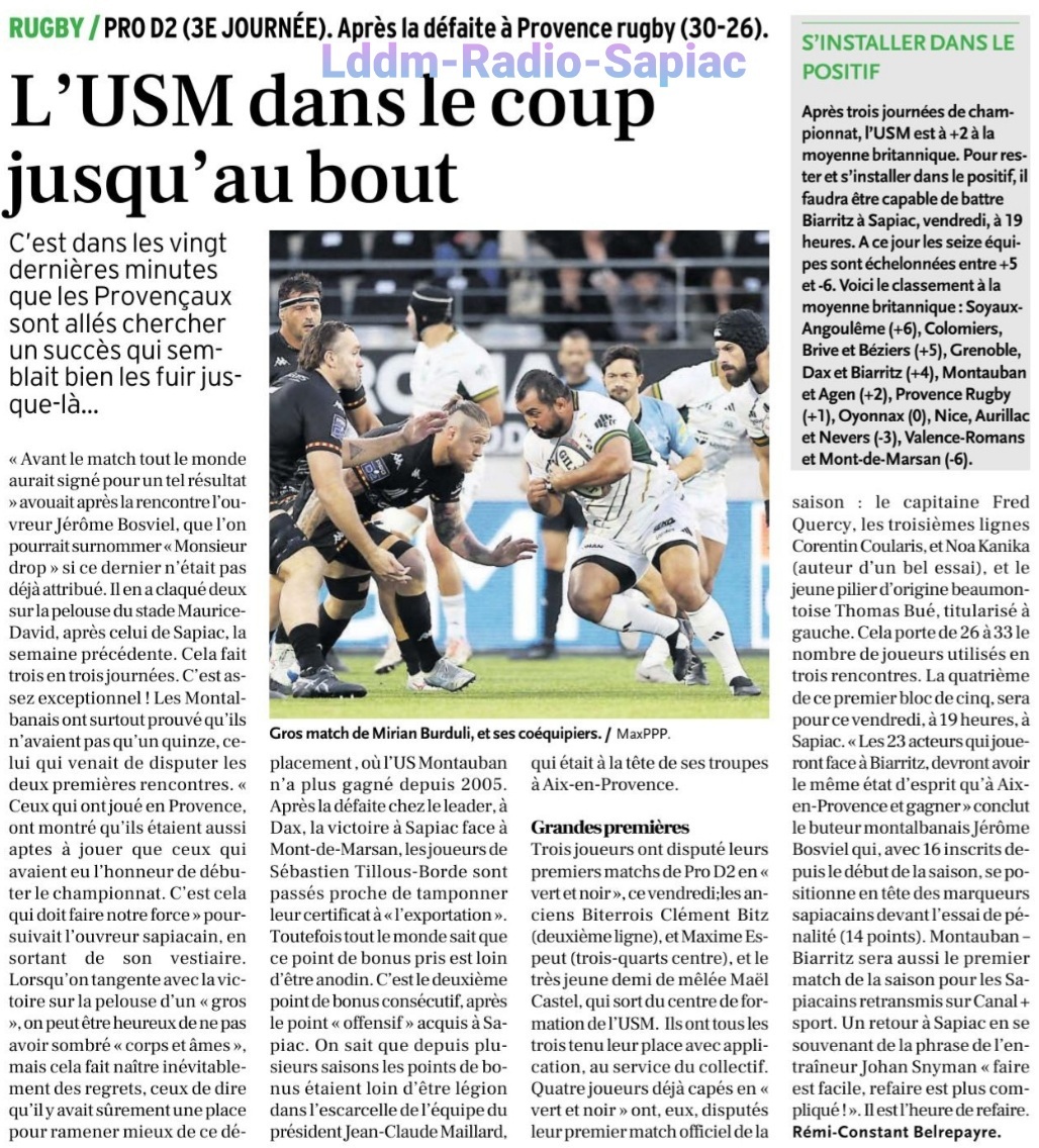 INFOS ce DIMANCHE 15 SEPTEMBRE (Matinée) > Pro D2 - J3 > RÉSULTAT > PROVENCE RUGBY 30 - 26 USM (Bd) vendredi soir à Maurice David <> J -5 du match > USM / BIARRITZ vendredi 19H à Sapiac <> RÉSULTAT ESPOIRS > (BO) USM 30 - 13 CARCASSONNE <> RUGBY RÉGIONAL Tmii2m